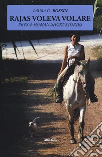 Rajas voleva volare. Pets & human short stories libro