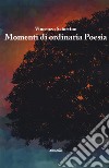 Momenti di ordinaria poesia libro di Sciortino Vincenzo