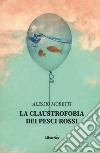 La claustrofobia dei pesci rossi libro di Moretti Alessio