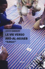 Le vie verso Ard-Al-Agiaeb «Djigui»