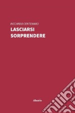 Lasciarsi sorprendere libro