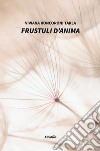 Frustuli d'anima libro di Roncoroni Takla Viviana