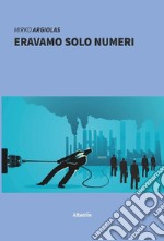 Eravamo solo numeri