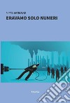 Eravamo solo numeri libro