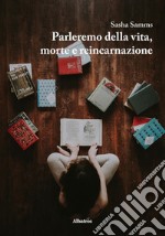 Parleremo della vita, morte e reincarnazione libro