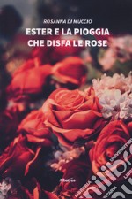 Ester e la pioggia che disfa le rose