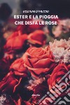 Ester e la pioggia che disfa le rose libro