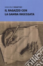 Il ragazzo con la gamba ingessata libro