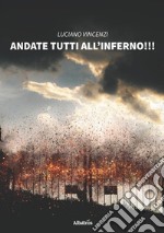 Andate tutti all'inferno