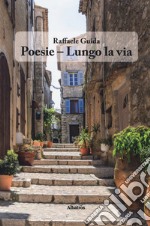 Poesie - Lungo la via libro