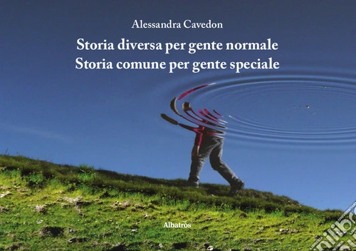 Storia diversa per gente normale. Storia comune per gente speciale