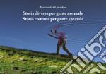 Storia diversa per gente normale. Storia comune per gente speciale libro