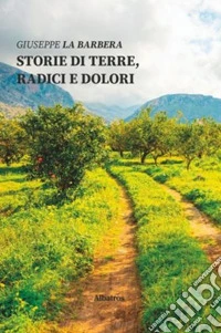 Storie di terre, radici e dolori libro