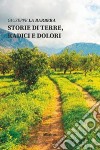 Storie di terre, radici e dolori libro di La Barbera Giuseppe