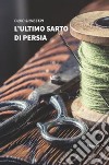 L'ultimo sarto di Persia libro di Silvestri Fabio