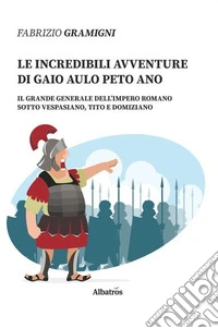 Le incredibili avventure di Gaio Aulo Peto Ano libro