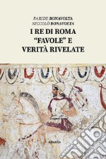 I re di Roma. «Favole» e verità rivelate libro