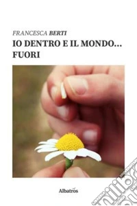 Io dentro e il mondo... Fuori