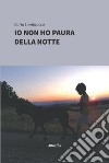 Io non ho paura della notte libro