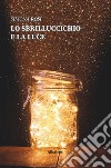 Lo sbrilluccichio e la luce libro