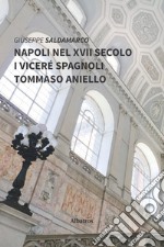 Napoli nel XVII secolo. I viceré spagnoli. Tommaso Aniello libro