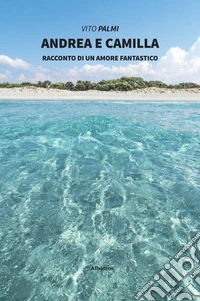 Andrea e Camilla. Racconto di un amore fantastico libro