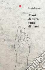 Mani di terra, terra di mani libro