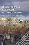 Là, dove la terra ha il colore delle pecore tosate libro