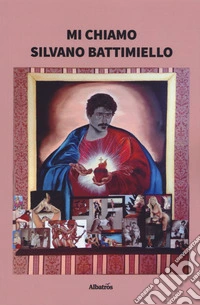 Mi chiamo Silvano Battimiello libro