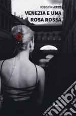 Venezia e una rosa rossa libro