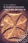 Il segreto di Santa Croce del Sentinum libro