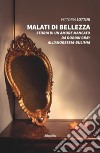 Malati di bellezza. Storia di un amore mancato. Da Dorian Gray all'anoressia-bulimia libro