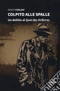 Colpito alle spalle. Un delitto al Quai des Orfèvres libro