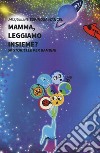 Mamma, leggiamo insieme? Ediz. a colori libro