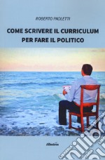 Come scrivere il curriculum per fare il politico