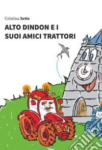 Alto Dindon e i suoi amici trattori libro