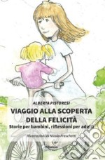 Viaggio alla scoperta della felicità. Storie per bambini, riflessioni per adulti libro