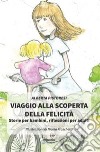 Viaggio alla scoperta della felicità. Storie per bambini, riflessioni per adulti libro