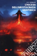 L'ascesa dell'aristocrazia vampirica libro