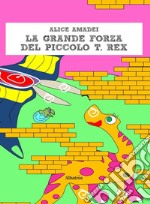 La grande forza del piccolo T. Rex libro