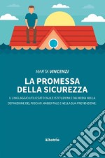 La promessa della sicurezza. Il linguaggio utilizzato dalle istituzioni e dai media nella definizione del rischio ambientale e nella sua prevenzione libro