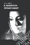 Il segreto di Tiffany Grant libro di Amato Angelo