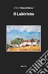 Il labirinto libro di Pesciarelli Enzo