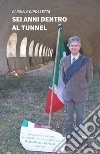 Sei anni dentro al tunnel libro