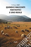 Quindici racconti fantastici e uno reale libro di Mari Marcello