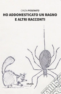Ho addomesticato un ragno e altri racconti libro