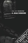 Il male minore libro di Buonocore Maria Laura