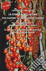 La storia del ciliegino-The history of the cherry tomato. Ediz. bilingue