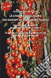 La storia del ciliegino-The history of the cherry tomato. Ediz. bilingue libro