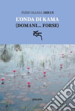 L'onda di Kama (domani... forse)